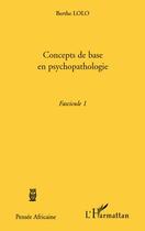 Couverture du livre « Concepts de base en psychopathologie t.1 » de Berthe Lolo aux éditions L'harmattan