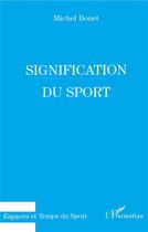 Couverture du livre « Signification du sport » de Michel Bouet aux éditions L'harmattan