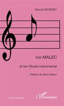 Couverture du livre « Ivo Malec et son studio instrumental » de Martial Robert aux éditions L'harmattan