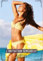 Couverture du livre « L'initiation sensuelle - histoires erotiques hard pour adultes » de Rossi Eva aux éditions Tredition