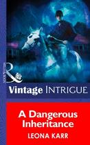 Couverture du livre « A Dangerous Inheritance (Mills & Boon Intrigue) (Eclipse - Book 1) » de Leona Karr aux éditions Mills & Boon Series