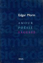 Couverture du livre « Amour, poésie, sagesse » de Edgar Morin aux éditions Seuil