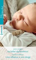 Couverture du livre « Le bébé du bonheur ; une alliance à son doigt » de Kate Hardy et Amalie Berlin aux éditions Harlequin