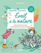 Couverture du livre « Éveil à la nature : jeux de découverte et d'expériences sensorielles » de Elsa Thiriot et Aurelie Gouel aux éditions Mango