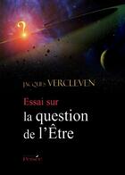 Couverture du livre « Essai sur la question de l'être » de Jacques Vercleven aux éditions Persee