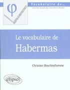 Couverture du livre « Vocabulaire de habermas (le) » de Bouchindhomme C. aux éditions Ellipses