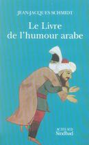 Couverture du livre « Le livre de l'humour arabe » de Jean-Jacques Schmidt aux éditions Sindbad