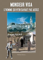 Couverture du livre « Monsieur visa; l'homme qui n'en savait pas assez » de Erwan Palais aux éditions Benevent