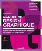 Couverture du livre « Manuel de design graphique ; connaître les règles du graphisme et l'art de les détourner (2e édition) » de Timothy Samara aux éditions Dunod