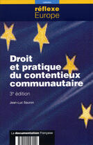 Couverture du livre « Droit et pratique du contentieux communautaire (3e édition) » de Jean-Luc Sauron aux éditions Documentation Francaise