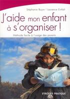 Couverture du livre « J'aide mon enfant à s'organiser ! méthode facile a l'usage des parents » de Bujon/Einfalt aux éditions Organisation