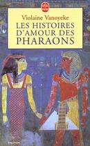 Couverture du livre « Les histoires d'amour des pharaons » de Violaine Vanoyeke aux éditions Le Livre De Poche