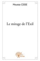 Couverture du livre « Le mirage de l'exil » de Moussa Cisse aux éditions Edilivre