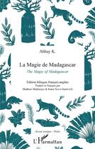 Couverture du livre « La magie de Madagascar ; the magic of Madagascar » de Abhay K. aux éditions L'harmattan