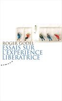 Couverture du livre « Essais sur l'expérience libératrice » de Roger Godel aux éditions Almora