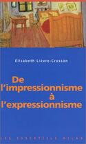 Couverture du livre « De L'Impressionnisme A L'Expressionnisme » de Lievre-Crosson-E aux éditions Milan