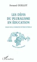 Couverture du livre « LES DÉFIS DU PLURALISME EN ÉDUCATION : Essais sur la formation interculturelle » de Fernand Ouellet aux éditions L'harmattan