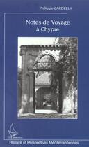 Couverture du livre « Notes de voyage à Chypre : Chroniques historiques » de Philippe Cardella aux éditions L'harmattan