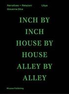 Couverture du livre « Libya ; inch by inch, house by house, alley by alley » de Silva Giovanna aux éditions Mousse Publishing