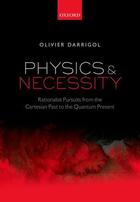 Couverture du livre « Physics and Necessity: Rationalist Pursuits from the Cartesian Past to » de Olivier Darrigol aux éditions Oup Oxford