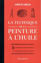 Couverture du livre « La technique de la peinture a l'huile » de Xavier De Langlais aux éditions Flammarion