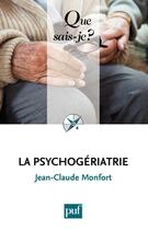 Couverture du livre « La psychogériatrie (4e édition) » de Jean-Claude Monfort aux éditions Que Sais-je ?