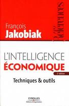 Couverture du livre « L'intelligence économique ; techniques & outils (2e édition) » de Jakobiak Franco aux éditions Eyrolles