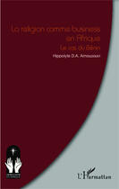 Couverture du livre « La religion comme business en Afrique ; le cas du benin » de Hippolyte Amouzouvi aux éditions Editions L'harmattan