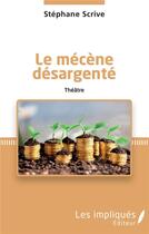 Couverture du livre « Le mécène désargenté » de Stephane Scrive aux éditions Les Impliques