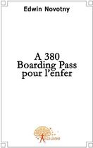 Couverture du livre « A380, boarding pass pour l'enfer » de Edwin Novotny aux éditions Edilivre
