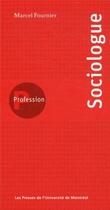 Couverture du livre « Profession : sociologue » de Fournier Marcel aux éditions Pu De Montreal