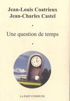 Couverture du livre « Une question de temps » de  aux éditions La Part Commune