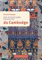 Couverture du livre « Dictionnaire insolite du Cambodge » de Bernard Dupaigne aux éditions Cosmopole
