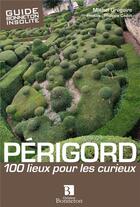 Couverture du livre « Périgord, 100 lieux pour les curieux » de Michel Gregoire et Philippe Cadot aux éditions Bonneton