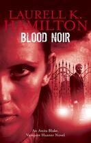 Couverture du livre « Blood Noir ; Anita Blake, Vampire Hunter vol 16 » de Laurell K. Hamilton aux éditions Orbit Uk