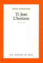 Couverture du livre « Ti Jean L'horizon » de Simone Schwarz-Bart aux éditions Seuil