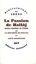 Couverture du livre « La passion de Husayn ibn Mansûr Hallâj t.3 ; la doctrine de Hallâj » de Louis Massignon aux éditions Gallimard