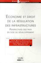 Couverture du livre « Économie et droit de la régulation des infrastructures ; perspectives des pays en voir de développement » de  aux éditions Lgdj