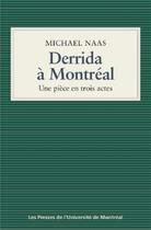 Couverture du livre « Derrida à Montréal ; une pièce en trois actes » de Michael Naas aux éditions Pu De Montreal