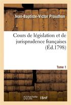 Couverture du livre « Cours de legislation et de jurisprudence francaises. tome 1 » de Proudhon J-B-V. aux éditions Hachette Bnf