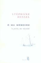 Couverture du livre « O ma memoire. la poesie, ma necessite » de Stephane Hessel aux éditions Seuil