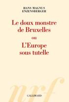 Couverture du livre « Le doux monstre de Bruxelles ou l'Europe sous tutelle » de Hans Magnus Enzensberger aux éditions Gallimard