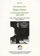 Couverture du livre « Entretiens avec Roger Goetze ; un financier bâtisseur 1957-1988 » de Roger Goetze aux éditions Igpde