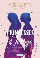 Couverture du livre « Rosewood chronicles Tome 3 : Princesses à Tokyo » de Connie Glynn aux éditions Casterman