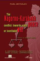 Couverture du livre « The Nagorno Karabakh conflict : towards a just peace or inevitable war » de Fazil Zeynalov aux éditions L'harmattan