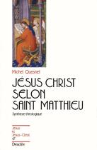Couverture du livre « Jésus Christ selon Saint Matthieu ; synthèse théologique » de Michel Quesnel aux éditions Mame-desclee