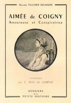 Couverture du livre « Aimée de Coigny ; amoureuse et conspiratrice » de Marcelle Faucher Delavigne aux éditions Nel