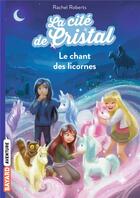 Couverture du livre « La cité de cristal Tome 1 : le chant des licornes » de Rachel Roberts aux éditions Bayard Jeunesse