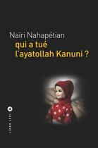 Couverture du livre « Qui a tué l'ayatollah Kanuni ? » de Naïri Nahapétian aux éditions Liana Levi