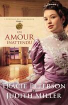 Couverture du livre « L'héritage des Broadmoor t.2 ; un amour inattendu » de Tracie Peterson et Miller Judith aux éditions Editions Ada